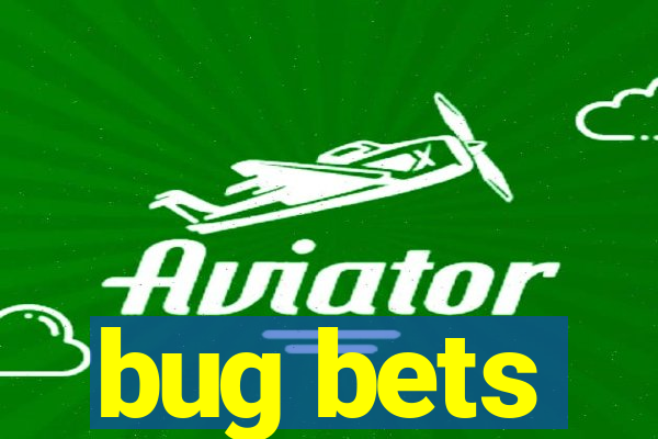 bug bets